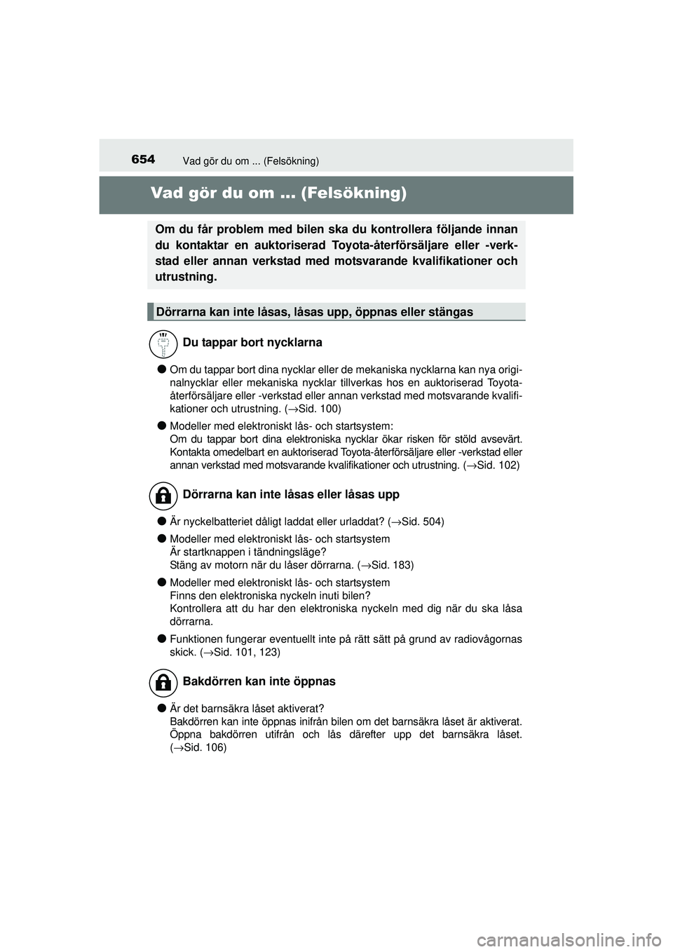 TOYOTA RAV4 2015 Bruksanvisningar (in Swedish) 654Vad gör du om ... (Felsökning)
OM42A45SE
Vad gör du om ... (Felsökning)
●Om du tappar bort dina nycklar eller de mekaniska nycklarna kan nya origi-
nalnycklar eller mekaniska nycklar tillverk TOYOTA RAV4 2015 Bruksanvisningar (in Swedish) 654Vad gör du om ... (Felsökning)
OM42A45SE
Vad gör du om ... (Felsökning)
●Om du tappar bort dina nycklar eller de mekaniska nycklarna kan nya origi-
nalnycklar eller mekaniska nycklar tillverk