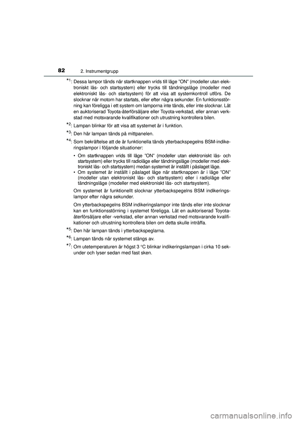 TOYOTA RAV4 2015 Bruksanvisningar (in Swedish) 822. Instrumentgrupp
OM42A45SE
*1: Dessa lampor tänds när startknappen vrids till läge ”ON” (modeller utan elek-troniskt lås- och startsystem) eller trycks till tändningsläge (modeller med
e TOYOTA RAV4 2015 Bruksanvisningar (in Swedish) 822. Instrumentgrupp
OM42A45SE
*1: Dessa lampor tänds när startknappen vrids till läge ”ON” (modeller utan elek-troniskt lås- och startsystem) eller trycks till tändningsläge (modeller med
e