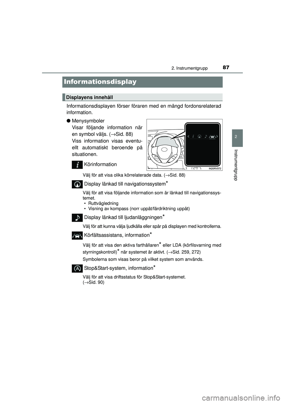 TOYOTA RAV4 2016  Bruksanvisningar (in Swedish) 87
2
2. Instrumentgrupp
Instrumentgrupp
OM42A45SE
Informationsdisplay
Informationsdisplayen förser föraren med en mängd fordonsrelaterad
information.
●Menysymboler 
Visar följande information n�