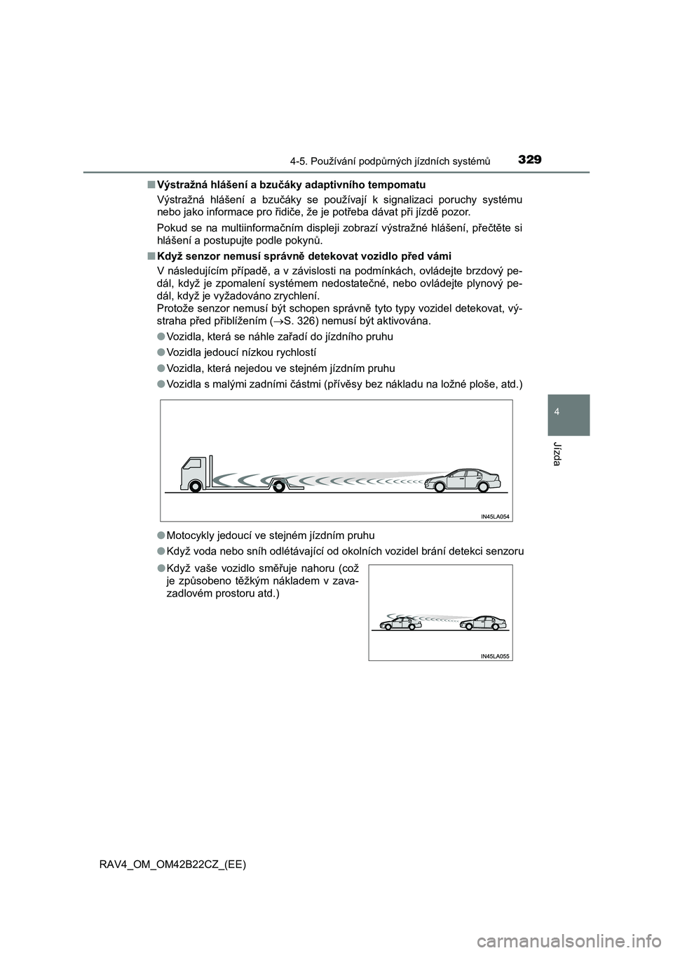 TOYOTA RAV4 2016 Návod na použití (in Czech) 3294-5. Používání podpůrných jízdních systémů
4
Jízda
RAV4_OM_OM42B22CZ_(EE)
■ Výstražná hlášení a bzučáky adaptivního tempomatu
Výstražná hlášení a bzu čáky se použí TOYOTA RAV4 2016 Návod na použití (in Czech) 3294-5. Používání podpůrných jízdních systémů
4
Jízda
RAV4_OM_OM42B22CZ_(EE)
■ Výstražná hlášení a bzučáky adaptivního tempomatu
Výstražná hlášení a bzu čáky se použí
