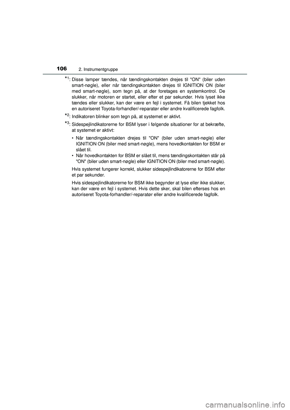 TOYOTA RAV4 2015 Brugsanvisning (in Danish) 1062. Instrumentgruppe
OM42A79DK
*1: Disse lamper tændes, når tændingskontakten drejes til "ON" (biler udensmart-nøgle), eller når tændingskontak ten drejes til IGNITION ON (biler
med smart-nøg TOYOTA RAV4 2015 Brugsanvisning (in Danish) 1062. Instrumentgruppe
OM42A79DK
*1: Disse lamper tændes, når tændingskontakten drejes til "ON" (biler udensmart-nøgle), eller når tændingskontak ten drejes til IGNITION ON (biler
med smart-nøg