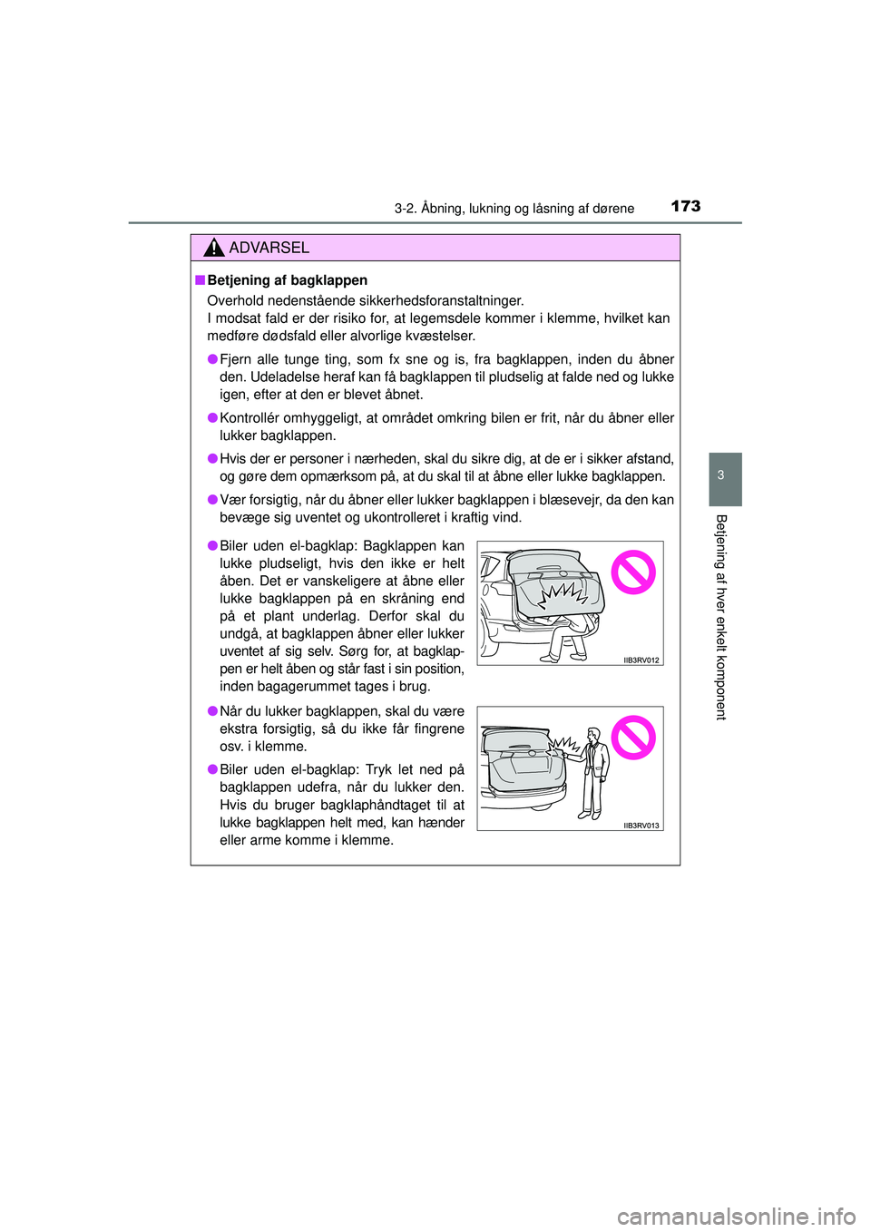 TOYOTA RAV4 2015 Brugsanvisning (in Danish) 1733-2. Åbning, lukning og låsning af dørene
3
Betjening af hver enkelt komponent
OM42A79DK
ADVARSEL
■Betjening af bagklappen
Overhold nedenstående sikkerhedsforanstaltninger.
I modsat fald er d TOYOTA RAV4 2015 Brugsanvisning (in Danish) 1733-2. Åbning, lukning og låsning af dørene
3
Betjening af hver enkelt komponent
OM42A79DK
ADVARSEL
■Betjening af bagklappen
Overhold nedenstående sikkerhedsforanstaltninger.
I modsat fald er d