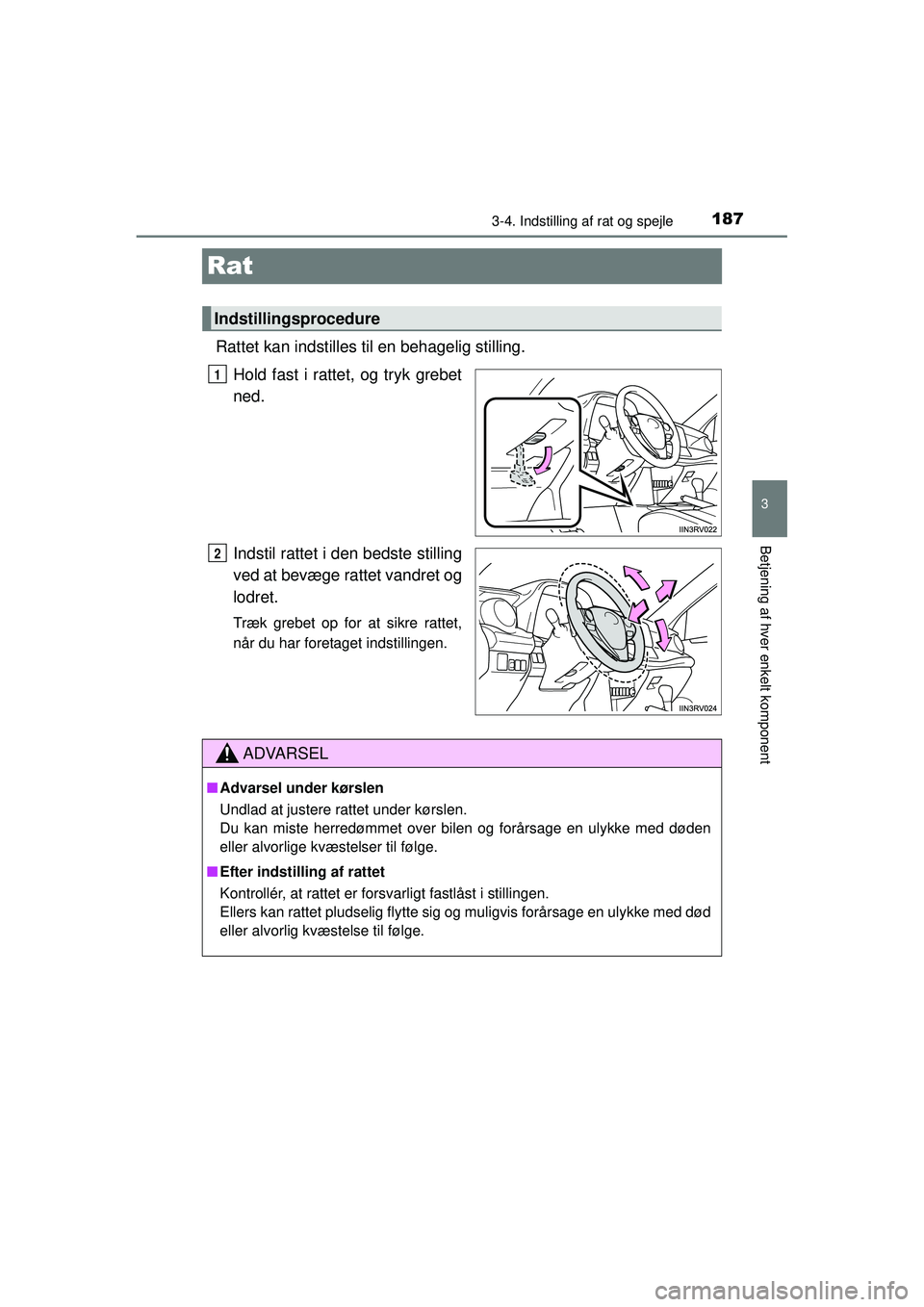 TOYOTA RAV4 2015  Brugsanvisning (in Danish) 187
3
3-4. Indstilling af rat og spejle
Betjening af hver enkelt komponent
OM42A79DK
Rat
Rattet kan indstilles til en behagelig stilling.
Hold fast i rattet, og tryk grebet
ned.
Indstil rattet i  den 