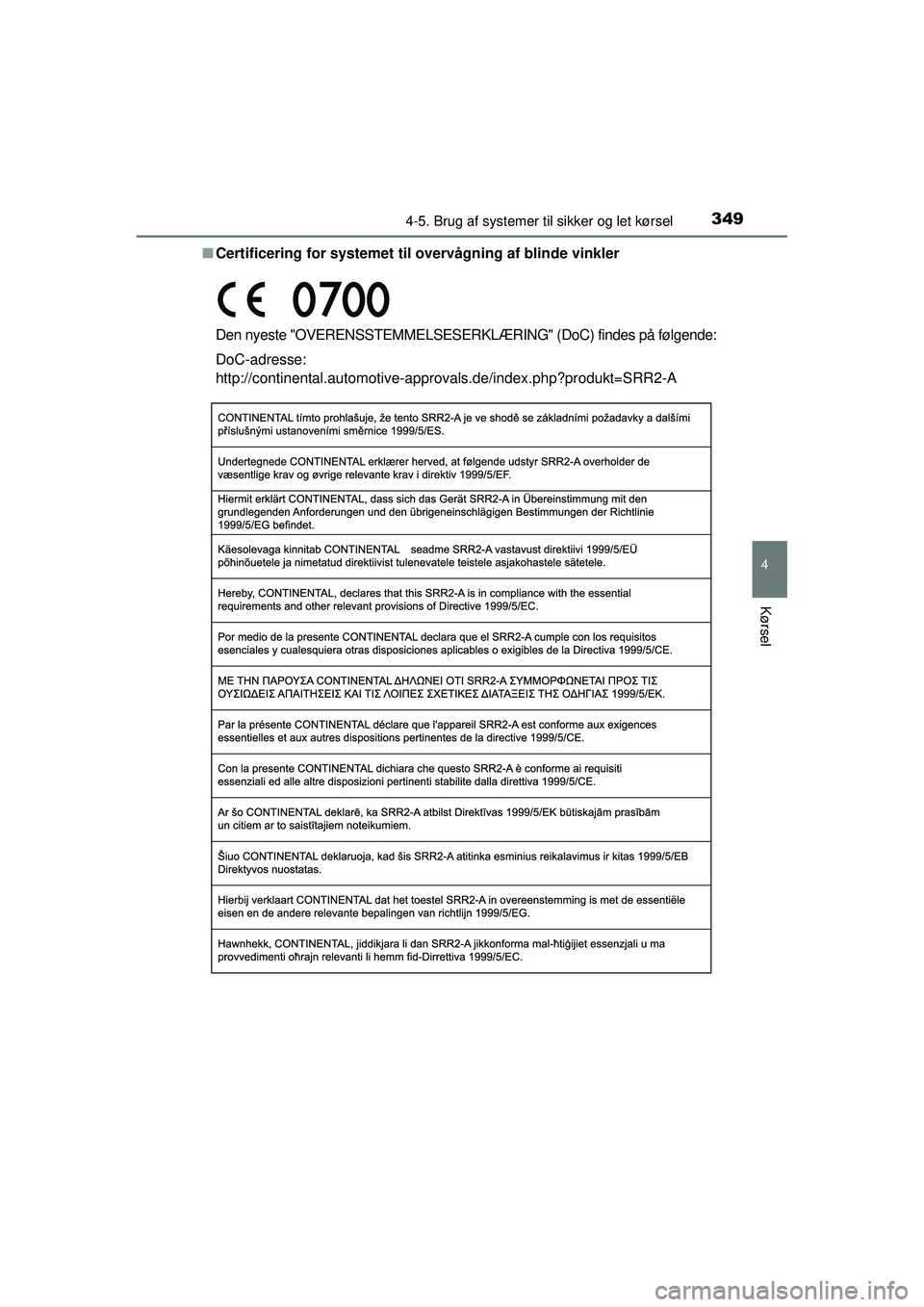 TOYOTA RAV4 2015  Brugsanvisning (in Danish) 3494-5. Brug af systemer til sikker og let kørsel
4
Kørsel
OM42A79DK■
Certificering for syst emet til overvågning af blinde vinkler
Den nyeste "OVERENSSTEMMELSESERKLÆRING" (DoC) findes på følg