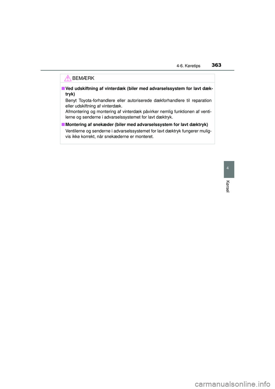 TOYOTA RAV4 2015  Brugsanvisning (in Danish) 3634-6. Køretips
4
Kørsel
OM42A79DK
BEMÆRK
■Ved udskiftning af vinterdæk (bile r med advarselssystem for lavt dæk-
tryk)
Benyt Toyota-forhandlere eller autoriserede dækforhandlere til reparati