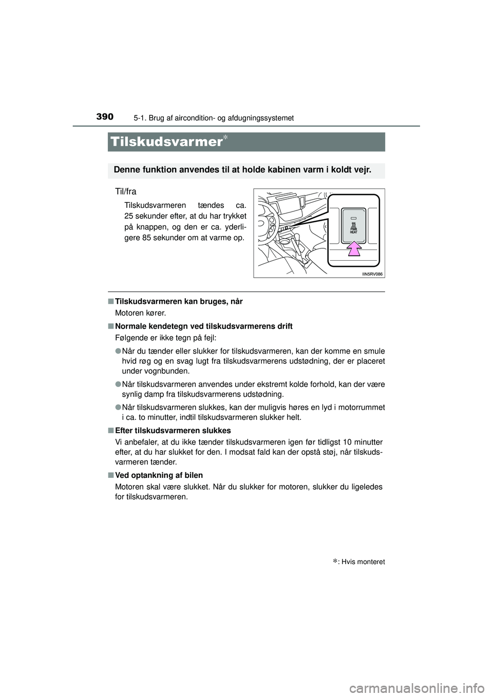 TOYOTA RAV4 2015  Brugsanvisning (in Danish) 3905-1. Brug af aircondition- og afdugningssystemet
OM42A79DK
Tilskudsvar mer∗
Til/fra
Tilskudsvarmeren tændes ca.
25 sekunder efter, at du har trykket
på knappen, og den er ca. yderli-
gere 85 se