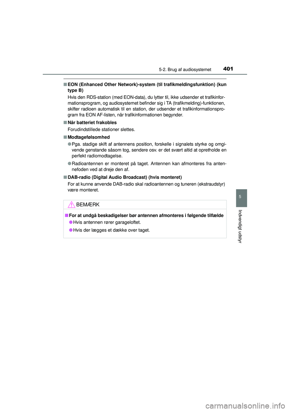 TOYOTA RAV4 2015  Brugsanvisning (in Danish) 4015-2. Brug af audiosystemet
5
Indvendigt udstyr
OM42A79DK
■EON (Enhanced Other Network)-system  (til trafikmeldingsfunktion) (kun
type B)
Hvis den RDS-station (med EON-data), du lytter til, ikke u