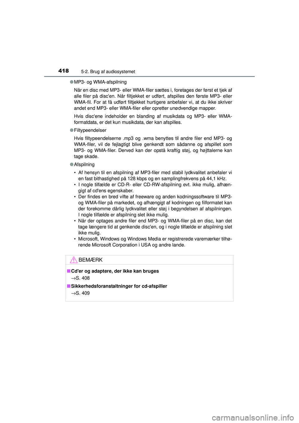 TOYOTA RAV4 2015  Brugsanvisning (in Danish) 4185-2. Brug af audiosystemet
OM42A79DK●
MP3- og WMA-afspilning
Når en disc med MP3- eller WMA-filer sætt es i, foretages der først et tjek af
alle filer på discen. Når filtjekket er udført, 