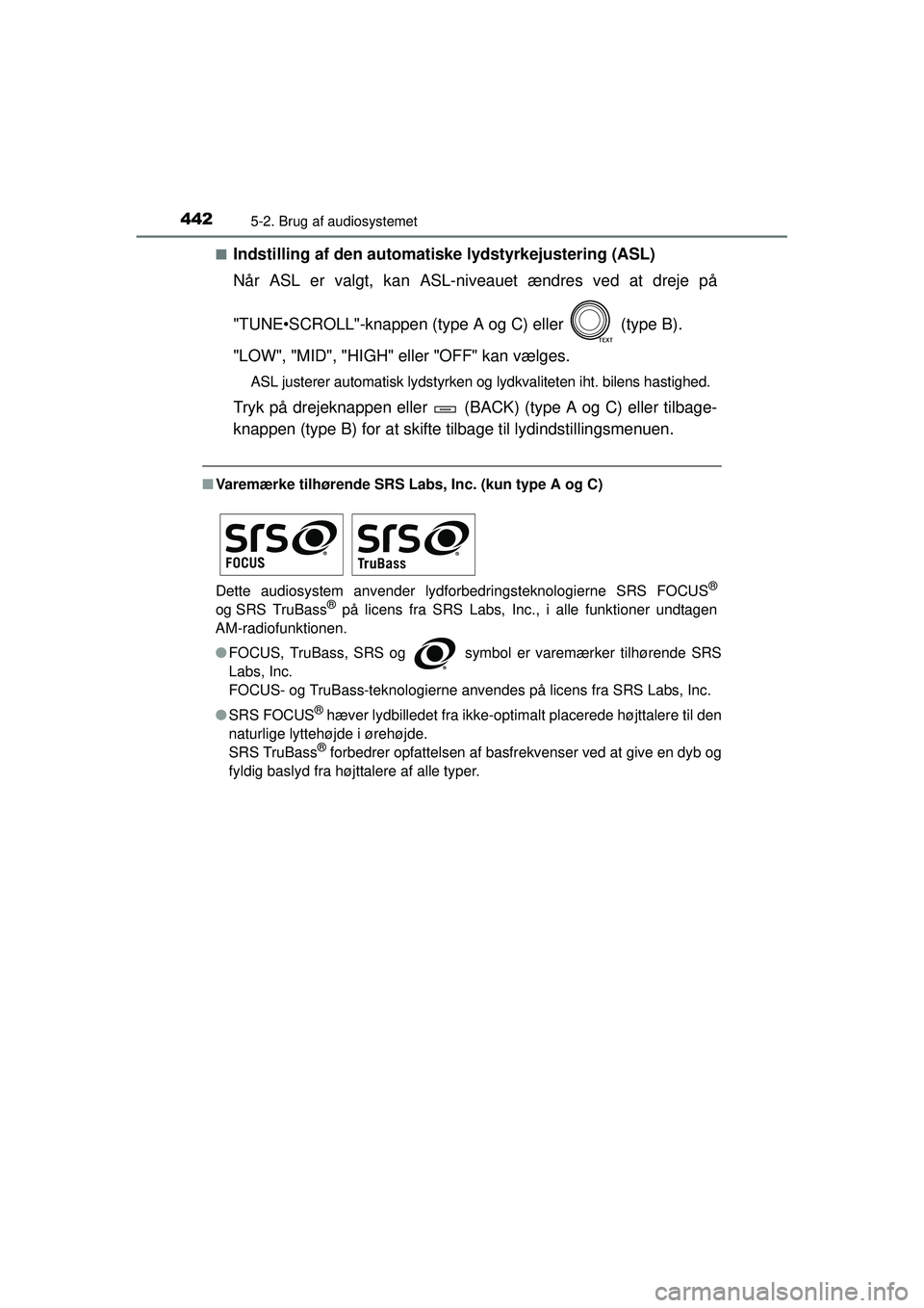 TOYOTA RAV4 2015 Brugsanvisning (in Danish) 4425-2. Brug af audiosystemet
OM42A79DK■
Indstilling af den automati
ske lydstyrkejustering (ASL)
Når ASL er valgt, kan ASL-niveauet ændres ved at dreje på
"TUNE•SCROLL"-knappen (type A og C) e TOYOTA RAV4 2015 Brugsanvisning (in Danish) 4425-2. Brug af audiosystemet
OM42A79DK■
Indstilling af den automati
ske lydstyrkejustering (ASL)
Når ASL er valgt, kan ASL-niveauet ændres ved at dreje på
"TUNE•SCROLL"-knappen (type A og C) e