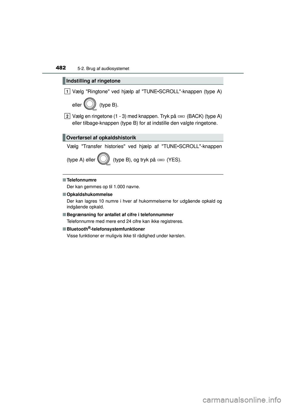 TOYOTA RAV4 2015  Brugsanvisning (in Danish) 4825-2. Brug af audiosystemet
OM42A79DK
Vælg "Ringtone" ved hjælp af "TUNE•SCROLL"-knappen (type A)
eller  (type B).
Vælg en ringetone (1 - 3) med knappen. Tryk på   (BACK) (type A)
eller tilbag