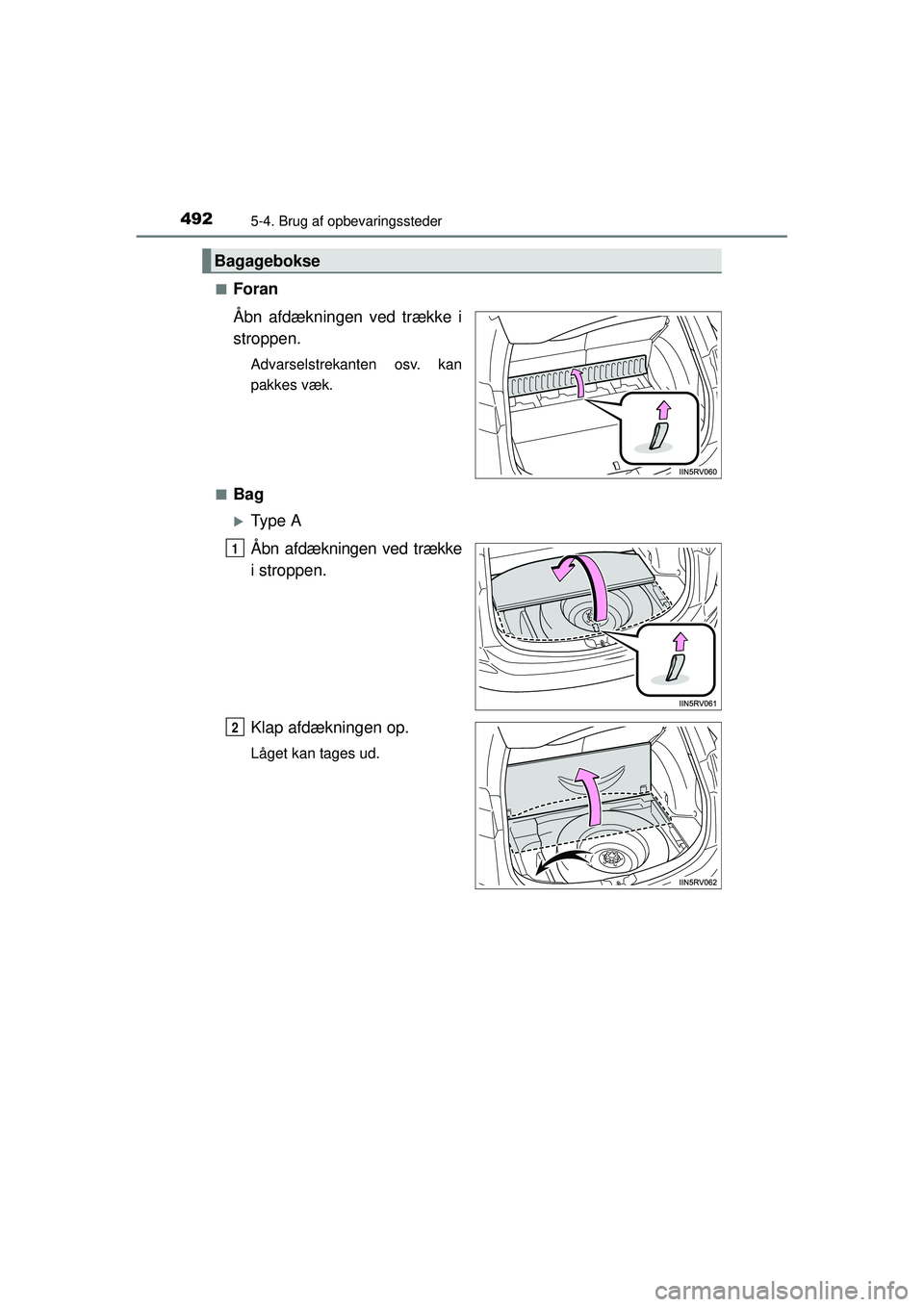 TOYOTA RAV4 2015  Brugsanvisning (in Danish) 492
OM42A79DK
5-4. Brug af opbevaringssteder
■Foran
Åbn afdækningen ved trække i
stroppen.
Advarselstrekanten osv. kan
pakkes væk.
■
Bag
�XType A
Åbn afdækningen ved trække
i stroppen.
Klap