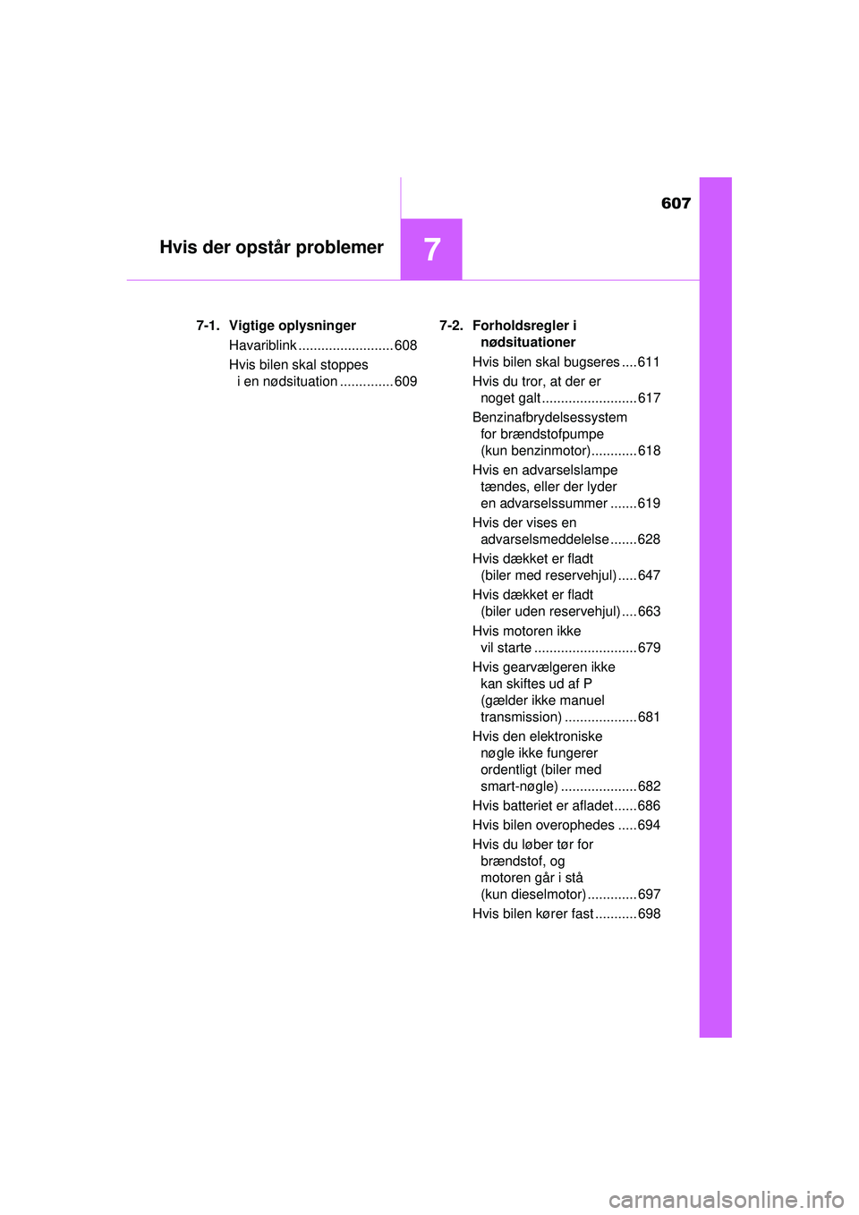TOYOTA RAV4 2015 Brugsanvisning (in Danish) 607
7Hvis der opstår problemer
OM42A79DK7-1. Vigtige oplysninger
Havariblink ......................... 608
Hvis bilen skal stoppes i en nødsituation .............. 609 7-2. Forholdsregler i
nødsit TOYOTA RAV4 2015 Brugsanvisning (in Danish) 607
7Hvis der opstår problemer
OM42A79DK7-1. Vigtige oplysninger
Havariblink ......................... 608
Hvis bilen skal stoppes i en nødsituation .............. 609 7-2. Forholdsregler i
nødsit