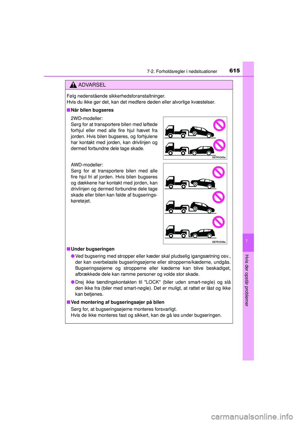 TOYOTA RAV4 2015  Brugsanvisning (in Danish) 6157-2. Forholdsregler i nødsituationer
7
Hvis der opstår problemer
OM42A79DK
ADVARSEL
Følg nedenstående sikkerhedsforanstaltninger. 
Hvis du ikke gør det, kan det medføre døden eller alvorlige