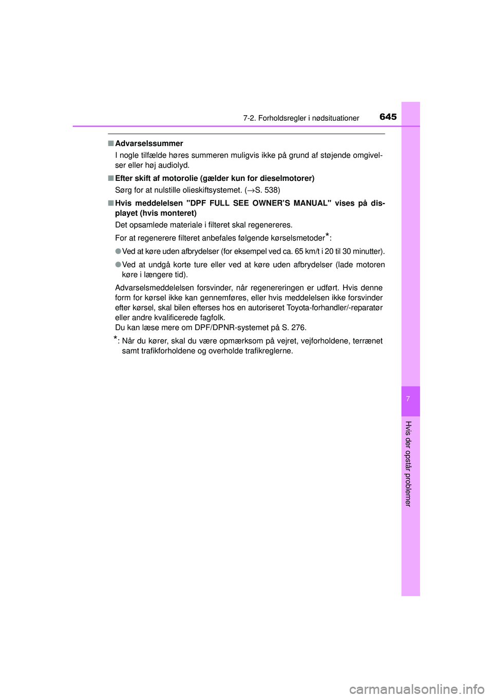 TOYOTA RAV4 2015 Brugsanvisning (in Danish) 6457-2. Forholdsregler i nødsituationer
7
Hvis der opstår problemer
OM42A79DK
■Advarselssummer
I nogle tilfælde høres summeren muligvis ikke på grund af støjende omgivel-
ser eller høj audiol TOYOTA RAV4 2015 Brugsanvisning (in Danish) 6457-2. Forholdsregler i nødsituationer
7
Hvis der opstår problemer
OM42A79DK
■Advarselssummer
I nogle tilfælde høres summeren muligvis ikke på grund af støjende omgivel-
ser eller høj audiol