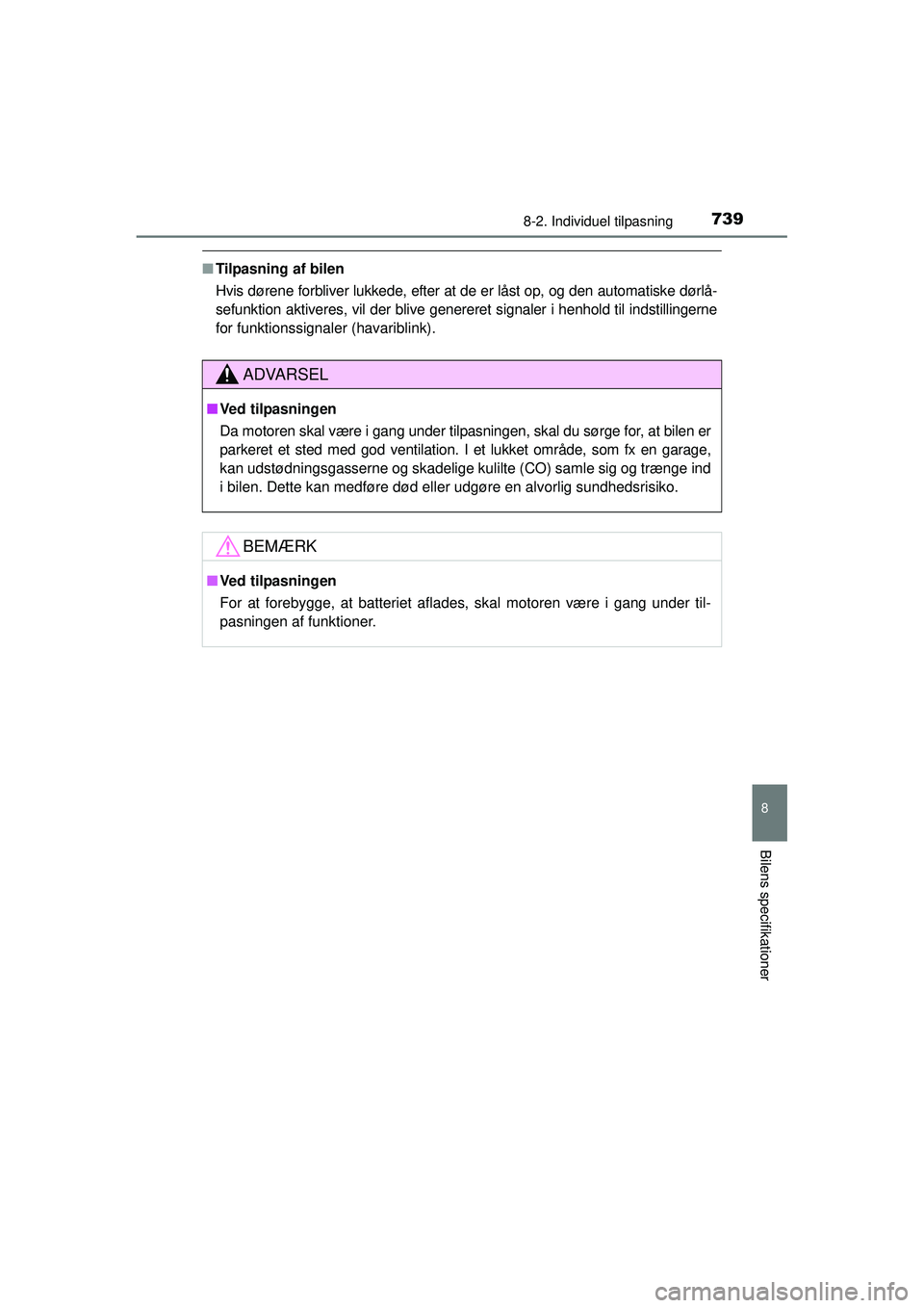 TOYOTA RAV4 2015  Brugsanvisning (in Danish) 739
8
8-2. Individuel tilpasning
Bilens specifikationer
OM42A79DK
■Tilpasning af bilen
Hvis dørene forbliver lukkede, efter at de er låst op, og den automatiske dørlå-
sefunktion aktiveres, vil 