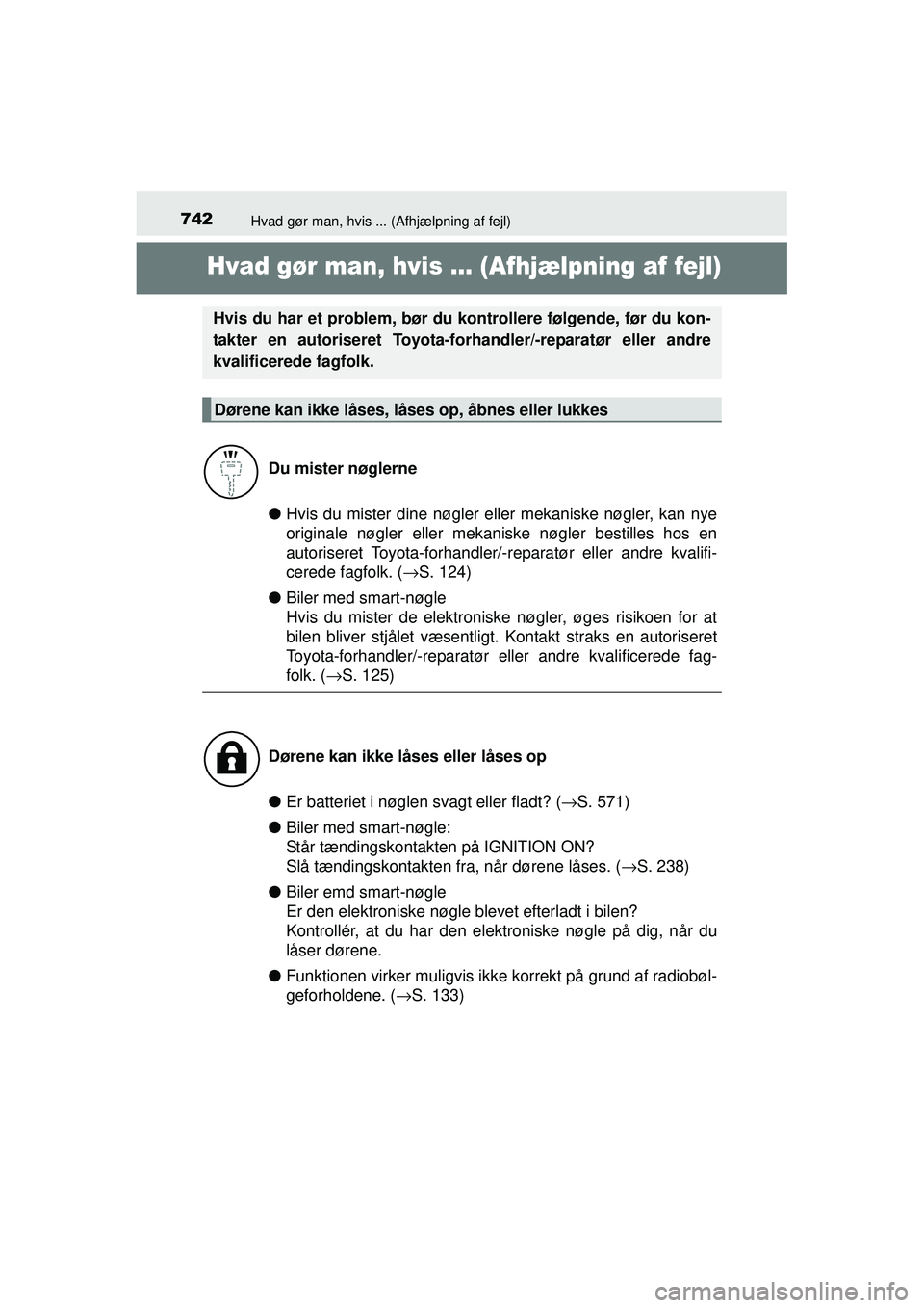 TOYOTA RAV4 2015 Brugsanvisning (in Danish) 742Hvad gør man, hvis ... (Afhjælpning af fejl)
OM42A79DK
Hvad gør man, hvis ... (Afhjælpning af fejl)
●Hvis du mister dine nøgler eller mekaniske nøgler, kan nye
originale nøgler eller mekan TOYOTA RAV4 2015 Brugsanvisning (in Danish) 742Hvad gør man, hvis ... (Afhjælpning af fejl)
OM42A79DK
Hvad gør man, hvis ... (Afhjælpning af fejl)
●Hvis du mister dine nøgler eller mekaniske nøgler, kan nye
originale nøgler eller mekan