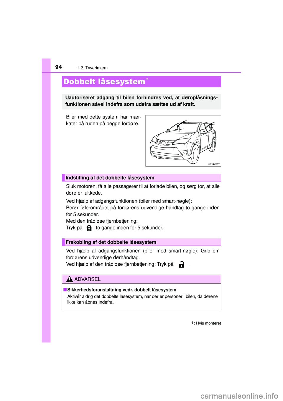 TOYOTA RAV4 2015 Brugsanvisning (in Danish) 941-2. Tyverialarm
OM42A79DK
Dobbelt låsesystem∗
Biler med dette system har mær-
kater på ruden på begge fordøre.
Sluk motoren, få alle passagerer til at forlade bilen, og sørg for, at alle
d TOYOTA RAV4 2015 Brugsanvisning (in Danish) 941-2. Tyverialarm
OM42A79DK
Dobbelt låsesystem∗
Biler med dette system har mær-
kater på ruden på begge fordøre.
Sluk motoren, få alle passagerer til at forlade bilen, og sørg for, at alle
d