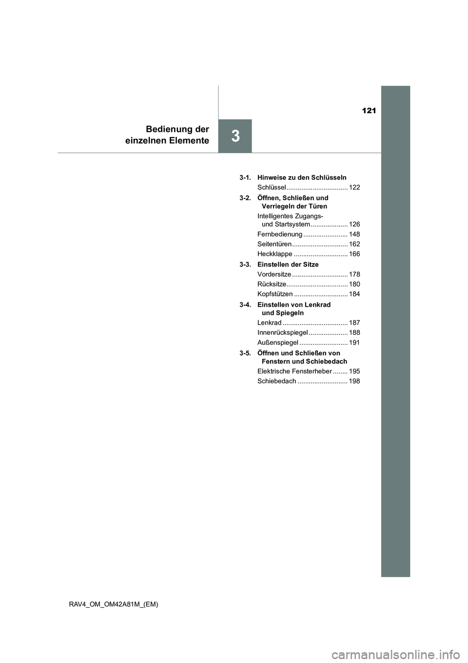 TOYOTA RAV4 2015  Betriebsanleitungen (in German) 121
3
Bedienung der
einzelnen Elemente
RAV4_OM_OM42A81M_(EM) 3-1. Hinweise zu den Schlüsseln
Schlüssel ................................. 122
3-2. Öffnen, Schließen und  Verriegeln der Türen
Intel