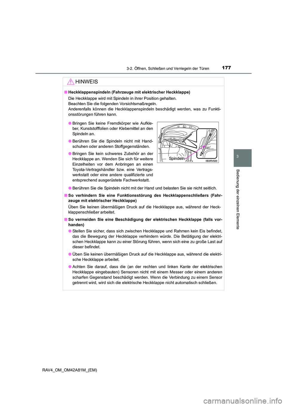 TOYOTA RAV4 2015 Betriebsanleitungen (in German) 1773-2. Öffnen, Schließen und Verriegeln der Türen
3
Bedienung der einzelnen Elemente
RAV4_OM_OM42A81M_(EM)
HINWEIS
■Heckklappenspindeln (Fahrzeuge mit elektrischer Heckklappe)
Die Heckklappe wi TOYOTA RAV4 2015 Betriebsanleitungen (in German) 1773-2. Öffnen, Schließen und Verriegeln der Türen
3
Bedienung der einzelnen Elemente
RAV4_OM_OM42A81M_(EM)
HINWEIS
■Heckklappenspindeln (Fahrzeuge mit elektrischer Heckklappe)
Die Heckklappe wi