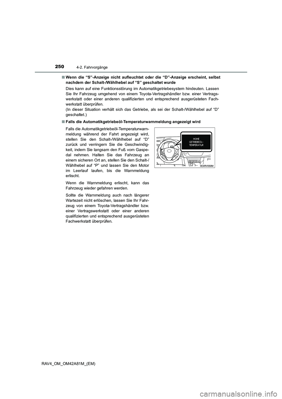 TOYOTA RAV4 2015  Betriebsanleitungen (in German) 2504-2. Fahrvorgänge
RAV4_OM_OM42A81M_(EM)■
Wenn die “S”-Anzeige nich t aufleuchtet oder die “D”-Anzeige erscheint, selbst
nachdem der Schalt-/Wählhebel auf “S” geschaltet wurde
Dies k