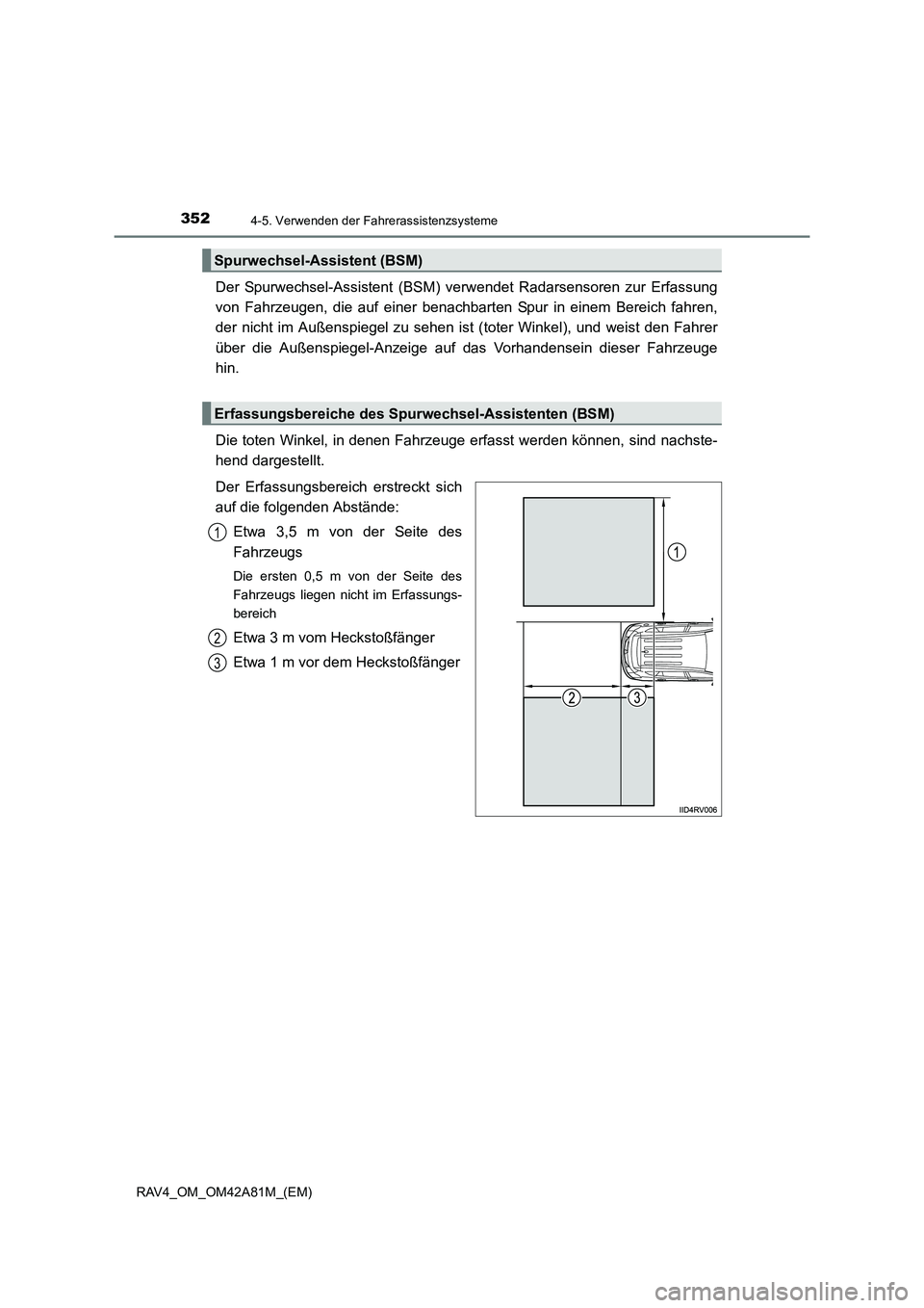 TOYOTA RAV4 2015 Betriebsanleitungen (in German) 3524-5. Verwenden der Fahrerassistenzsysteme
RAV4_OM_OM42A81M_(EM)
Der Spurwechsel-Assistent (BSM) verwendet Radarsensoren zur Erfassung
von Fahrzeugen, die auf einer benachbart en Spur in einem Berei TOYOTA RAV4 2015 Betriebsanleitungen (in German) 3524-5. Verwenden der Fahrerassistenzsysteme
RAV4_OM_OM42A81M_(EM)
Der Spurwechsel-Assistent (BSM) verwendet Radarsensoren zur Erfassung
von Fahrzeugen, die auf einer benachbart en Spur in einem Berei