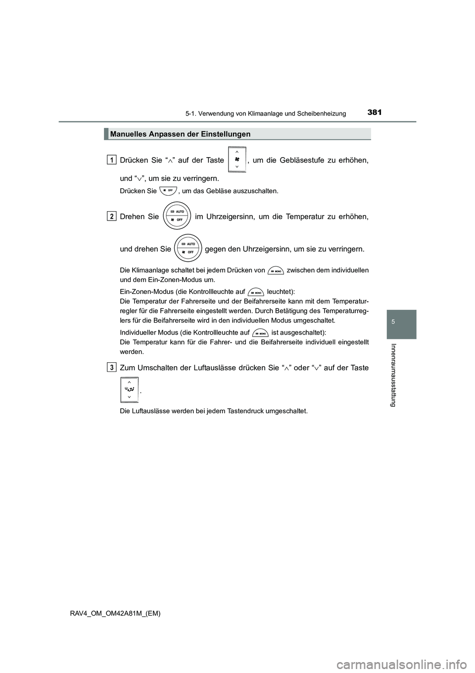TOYOTA RAV4 2015  Betriebsanleitungen (in German) 3815-1. Verwendung von Klimaanlage und Scheibenheizung
5
Innenraumausstattung
RAV4_OM_OM42A81M_(EM)
Drücken Sie “∧” auf der Taste  , um die Gebläsestufe zu erhöhen,
und “ ∨”, um sie zu 