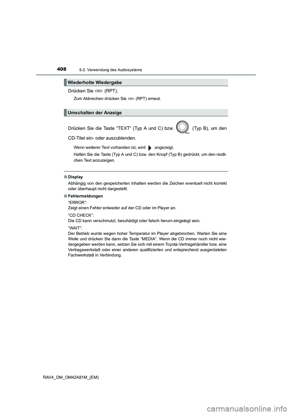 TOYOTA RAV4 2015  Betriebsanleitungen (in German) 4085-2. Verwendung des Audiosystems
RAV4_OM_OM42A81M_(EM)
Drücken Sie   (RPT).
Zum Abbrechen drücken Sie   (RPT) erneut.
Drücken Sie die Taste “TEXT” (Typ A und C) bzw.   (Typ B), um den
CD-Tit