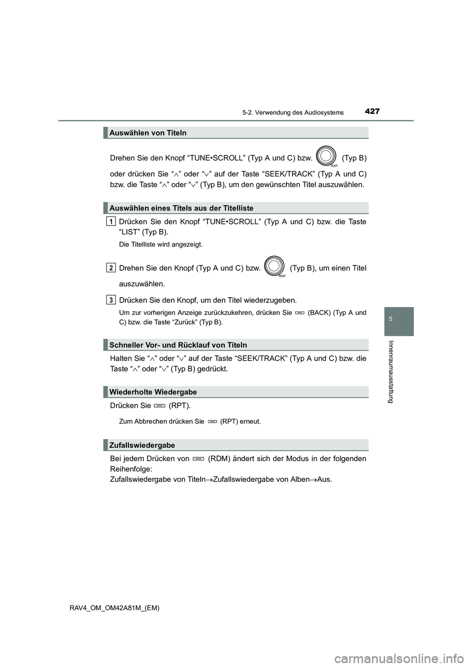 TOYOTA RAV4 2015  Betriebsanleitungen (in German) 4275-2. Verwendung des Audiosystems
5
Innenraumausstattung
RAV4_OM_OM42A81M_(EM)
Drehen Sie den Knopf “TUNE•SCROLL” (Typ A und C) bzw.   (Typ B)
oder drücken Sie “
∧” oder “∨” auf d