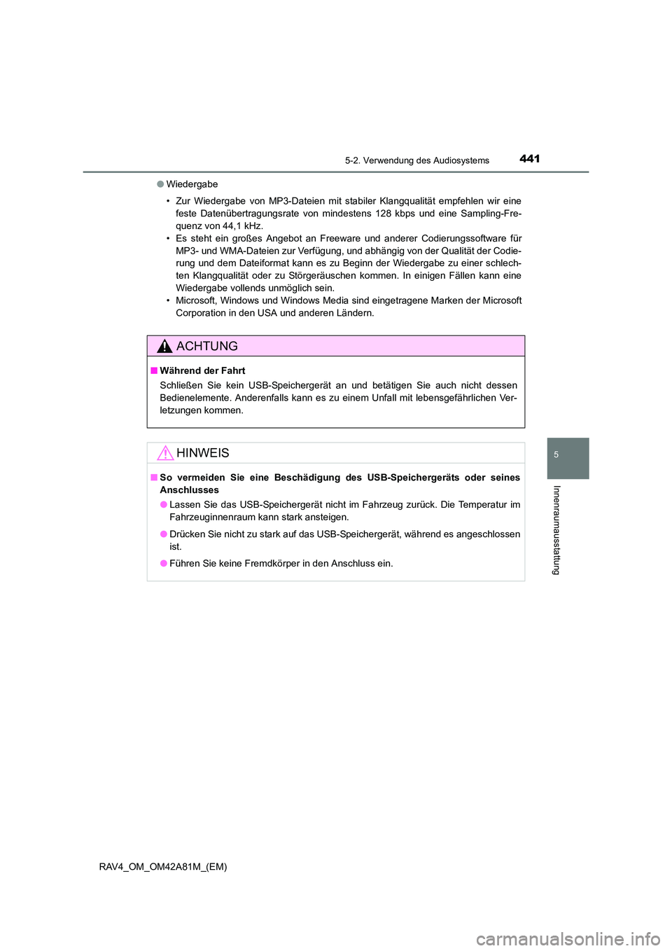TOYOTA RAV4 2015  Betriebsanleitungen (in German) 4415-2. Verwendung des Audiosystems
5
Innenraumausstattung
RAV4_OM_OM42A81M_(EM)●
Wiedergabe
• Zur Wiedergabe von MP3-Dateien mit stabiler Klangqualität empfehlen wir eine
feste Datenübertragung