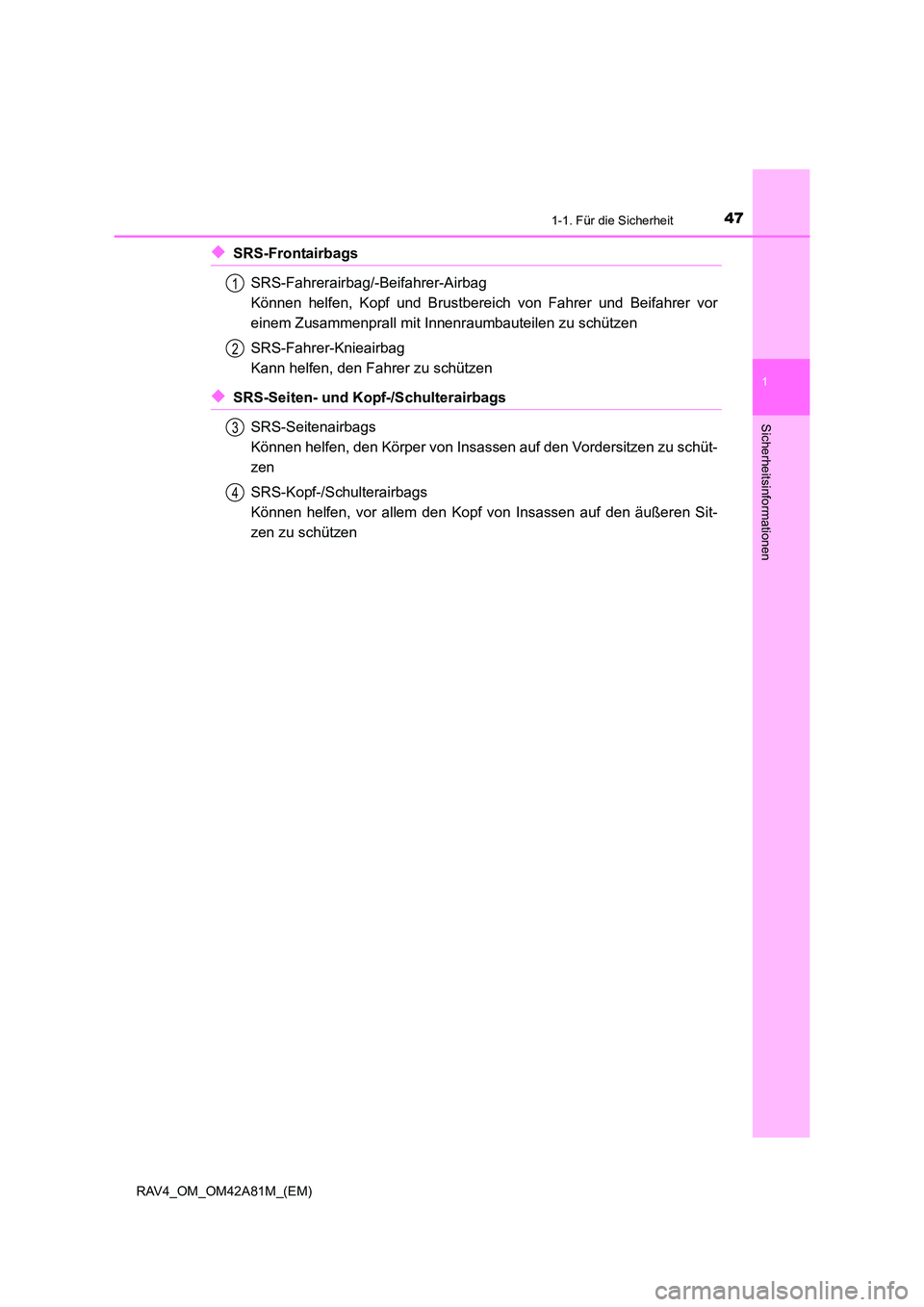 TOYOTA RAV4 2015 Betriebsanleitungen (in German) 471-1. Für die Sicherheit
1
RAV4_OM_OM42A81M_(EM)
Sicherheitsinformationen
◆SRS-FrontairbagsSRS-Fahrerairbag/-Beifahrer-Airbag
Können helfen, Kopf und Brustbereich von Fahrer und Beifahrer vor
ei TOYOTA RAV4 2015 Betriebsanleitungen (in German) 471-1. Für die Sicherheit
1
RAV4_OM_OM42A81M_(EM)
Sicherheitsinformationen
◆SRS-FrontairbagsSRS-Fahrerairbag/-Beifahrer-Airbag
Können helfen, Kopf und Brustbereich von Fahrer und Beifahrer vor
ei
