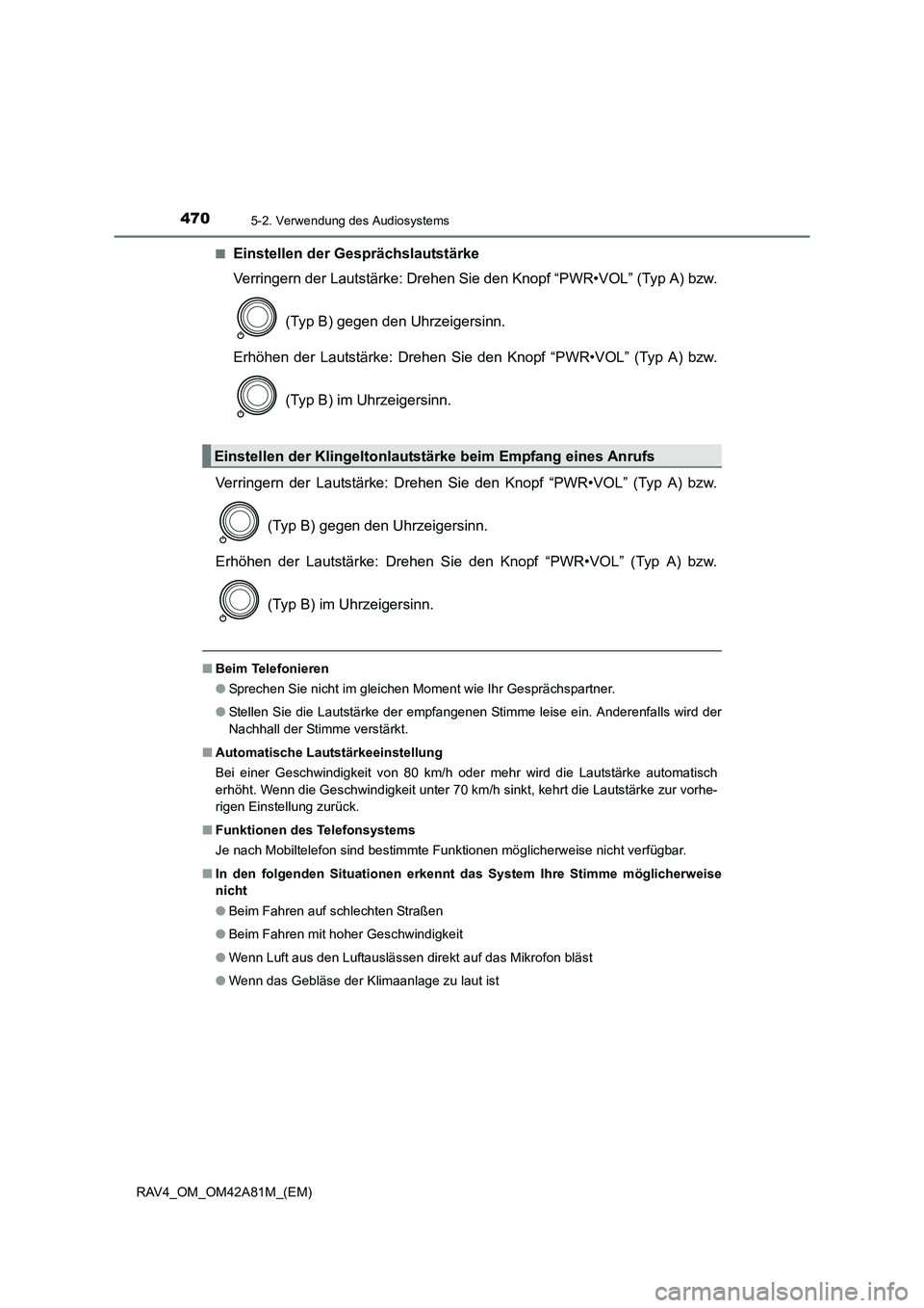 TOYOTA RAV4 2015  Betriebsanleitungen (in German) 4705-2. Verwendung des Audiosystems
RAV4_OM_OM42A81M_(EM)■
Einstellen der Gesprächslautstärke
Verringern der Lautstärke: Drehen Sie 
den Knopf “PWR•VOL” (Typ A) bzw.
 (Typ B) gegen den Uhrz
