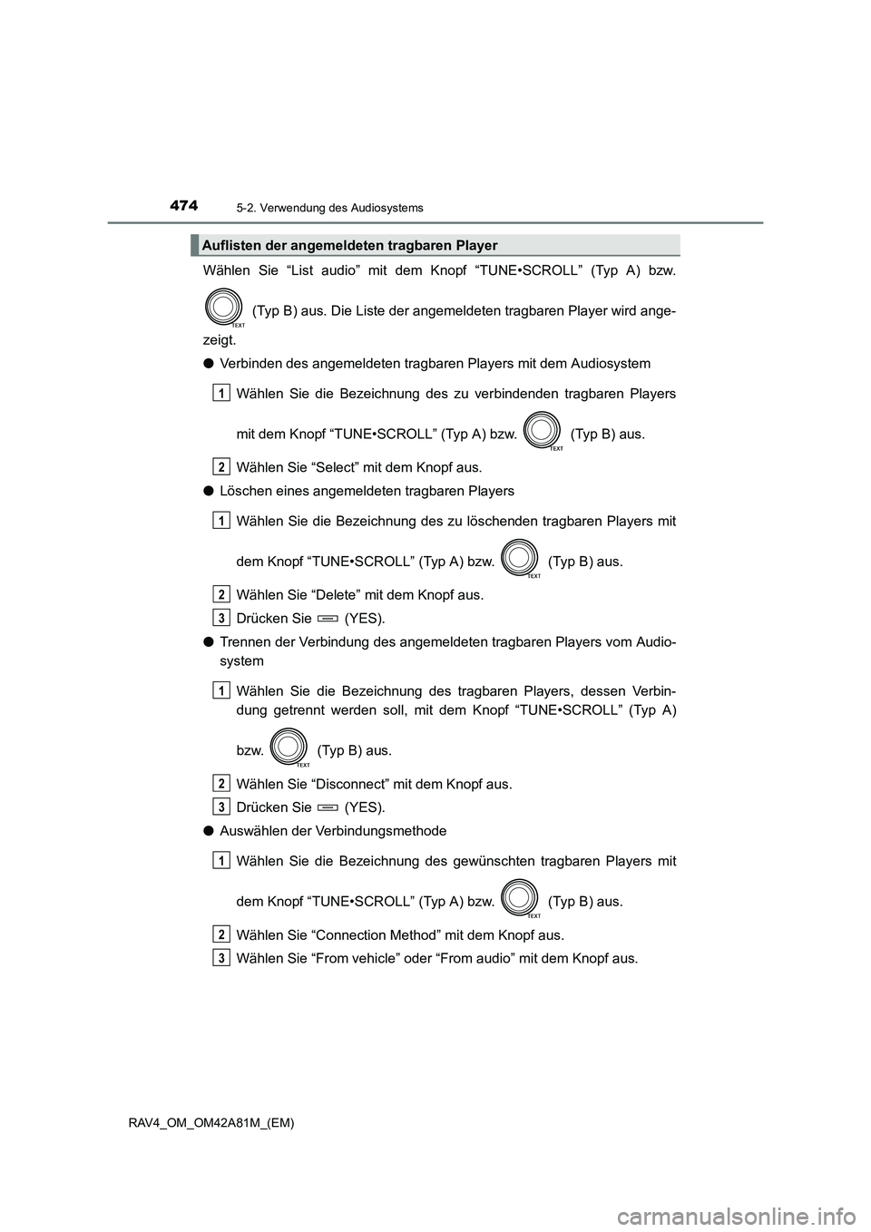 TOYOTA RAV4 2015  Betriebsanleitungen (in German) 4745-2. Verwendung des Audiosystems
RAV4_OM_OM42A81M_(EM)
Wählen Sie “List audio” mit dem Knopf “TUNE•SCROLL” (Typ A) bzw. (Typ B) aus. Die Liste der angemeldeten tragbaren Player wird ange