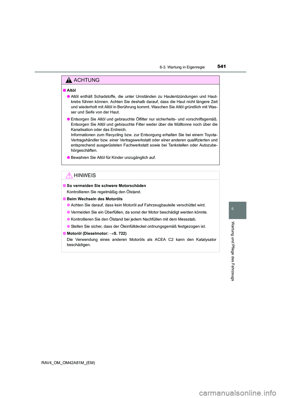 TOYOTA RAV4 2015 Betriebsanleitungen (in German) 5416-3. Wartung in Eigenregie
6
Wartung und Pflege des Fahrzeugs
RAV4_OM_OM42A81M_(EM)
ACHTUNG
■Altöl
●Altöl enthält Schadstoffe, die unter Umständen zu Hautentzündungen und Haut-
krebs führ TOYOTA RAV4 2015 Betriebsanleitungen (in German) 5416-3. Wartung in Eigenregie
6
Wartung und Pflege des Fahrzeugs
RAV4_OM_OM42A81M_(EM)
ACHTUNG
■Altöl
●Altöl enthält Schadstoffe, die unter Umständen zu Hautentzündungen und Haut-
krebs führ