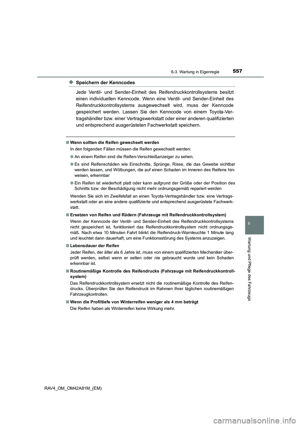 TOYOTA RAV4 2015 Betriebsanleitungen (in German) 5576-3. Wartung in Eigenregie
6
Wartung und Pflege des Fahrzeugs
RAV4_OM_OM42A81M_(EM)
◆Speichern der Kenncodes
Jede Ventil- und Sender-Einheit des Reifendruckkontrollsystems besitzt
einen individue TOYOTA RAV4 2015 Betriebsanleitungen (in German) 5576-3. Wartung in Eigenregie
6
Wartung und Pflege des Fahrzeugs
RAV4_OM_OM42A81M_(EM)
◆Speichern der Kenncodes
Jede Ventil- und Sender-Einheit des Reifendruckkontrollsystems besitzt
einen individue