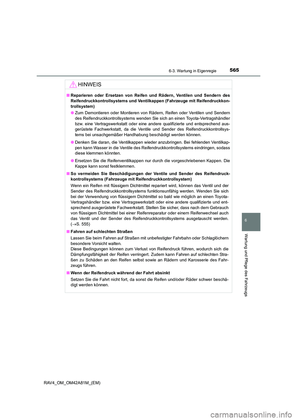 TOYOTA RAV4 2015  Betriebsanleitungen (in German) 5656-3. Wartung in Eigenregie
6
Wartung und Pflege des Fahrzeugs
RAV4_OM_OM42A81M_(EM)
HINWEIS
■Reparieren oder Ersetzen von Reifen  und Rädern, Ventilen und Sendern des
Reifendruckkontroll systems
