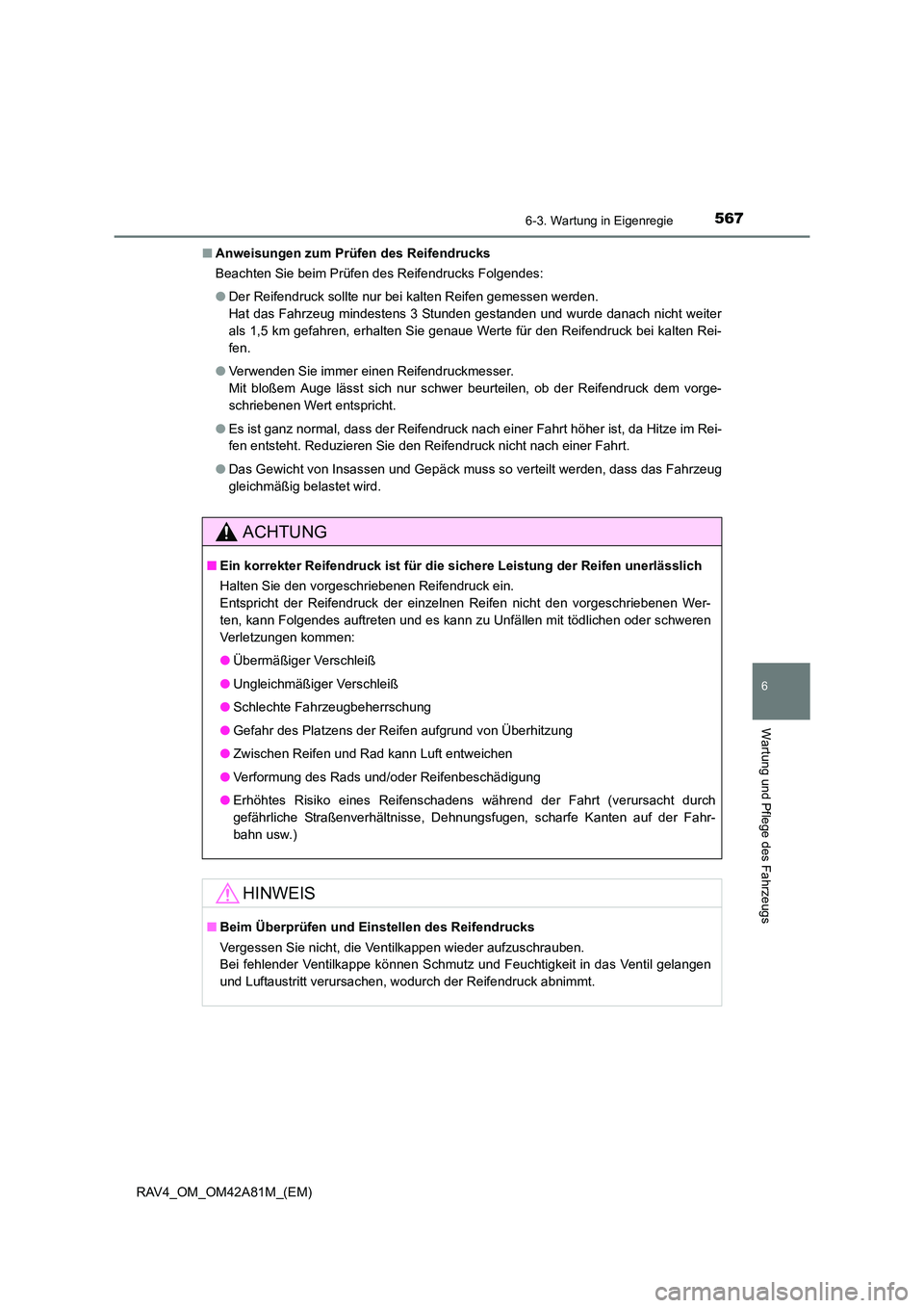 TOYOTA RAV4 2015  Betriebsanleitungen (in German) 5676-3. Wartung in Eigenregie
6
Wartung und Pflege des Fahrzeugs
RAV4_OM_OM42A81M_(EM)■
Anweisungen zum Prüfen des Reifendrucks
Beachten Sie beim Prüfen des Reifendrucks Folgendes:
●Der Reifendr