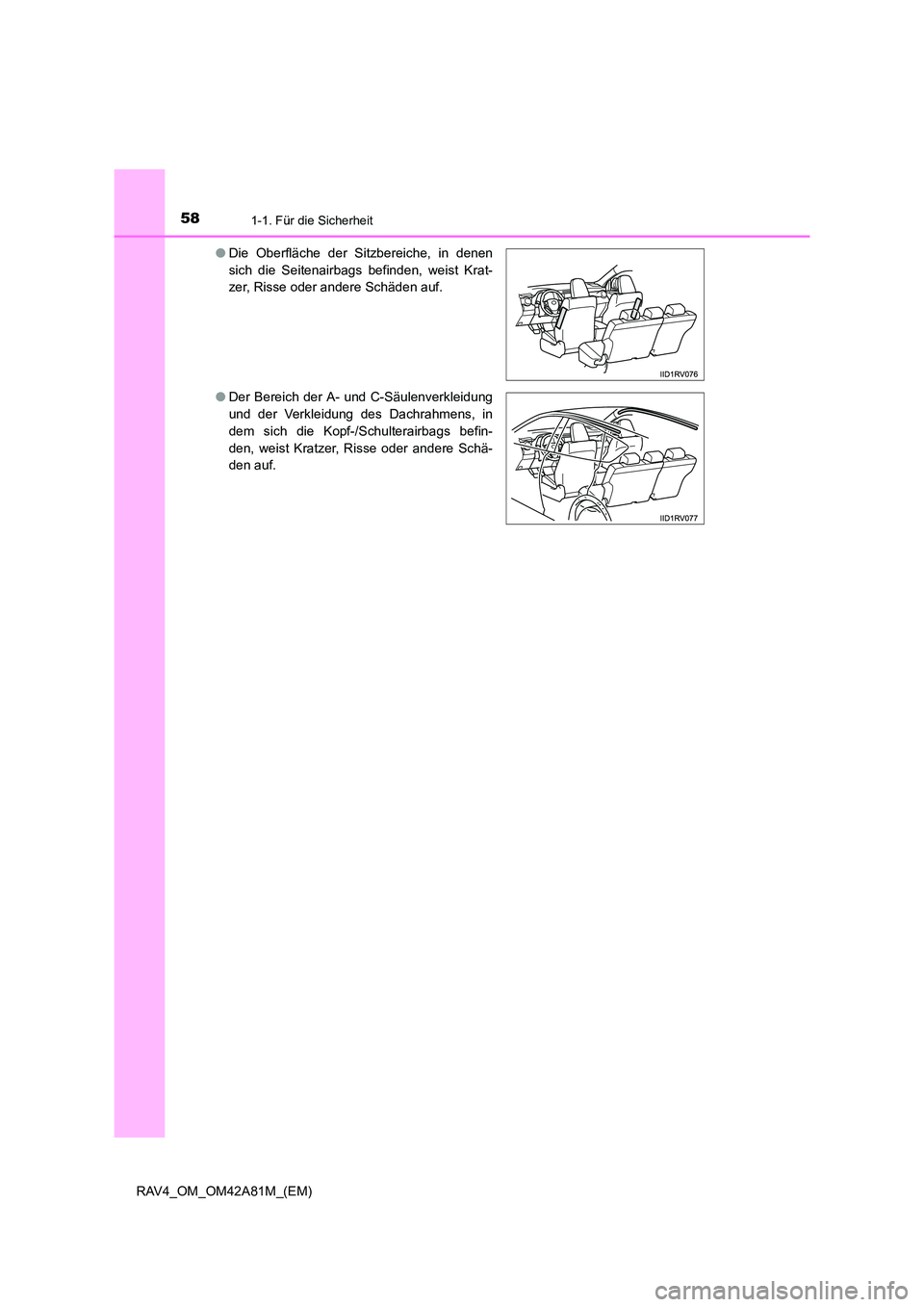 TOYOTA RAV4 2015 Betriebsanleitungen (in German) 581-1. Für die Sicherheit
RAV4_OM_OM42A81M_(EM)●
Die Oberfläche der Sitzbereiche, in denen
sich die Seitenairbags befinden, weist Krat-
zer, Risse oder andere Schäden auf.
● Der Bereich der A- TOYOTA RAV4 2015 Betriebsanleitungen (in German) 581-1. Für die Sicherheit
RAV4_OM_OM42A81M_(EM)●
Die Oberfläche der Sitzbereiche, in denen
sich die Seitenairbags befinden, weist Krat-
zer, Risse oder andere Schäden auf.
● Der Bereich der A-