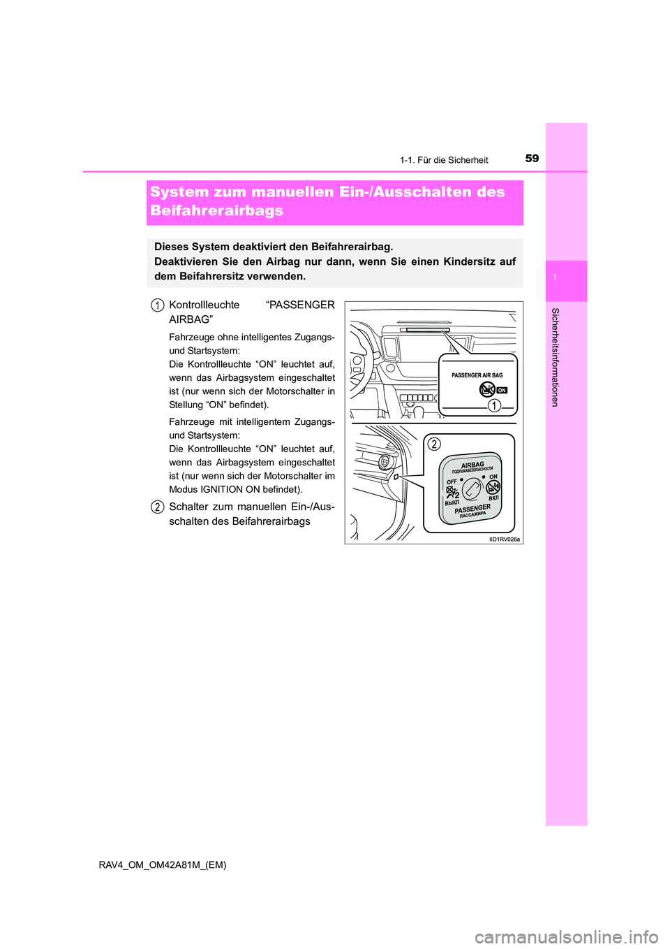 TOYOTA RAV4 2015 Betriebsanleitungen (in German) 591-1. Für die Sicherheit
1
RAV4_OM_OM42A81M_(EM)
Sicherheitsinformationen
System zum manuellen Ein-/Ausschalten des
Beifahrerairbags
Kontrollleuchte “PASSENGER
AIRBAG”
Fahrzeuge ohne intelligen TOYOTA RAV4 2015 Betriebsanleitungen (in German) 591-1. Für die Sicherheit
1
RAV4_OM_OM42A81M_(EM)
Sicherheitsinformationen
System zum manuellen Ein-/Ausschalten des
Beifahrerairbags
Kontrollleuchte “PASSENGER
AIRBAG”
Fahrzeuge ohne intelligen