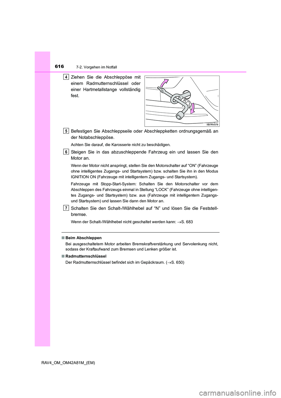 TOYOTA RAV4 2015 Betriebsanleitungen (in German) 6167-2. Vorgehen im Notfall
RAV4_OM_OM42A81M_(EM)
Ziehen Sie die Abschleppöse mit
einem Radmutternschlüssel oder
einer Hartmetallstange vollständig
fest.
Befestigen Sie Abschleppseile oder Abschlep TOYOTA RAV4 2015 Betriebsanleitungen (in German) 6167-2. Vorgehen im Notfall
RAV4_OM_OM42A81M_(EM)
Ziehen Sie die Abschleppöse mit
einem Radmutternschlüssel oder
einer Hartmetallstange vollständig
fest.
Befestigen Sie Abschleppseile oder Abschlep