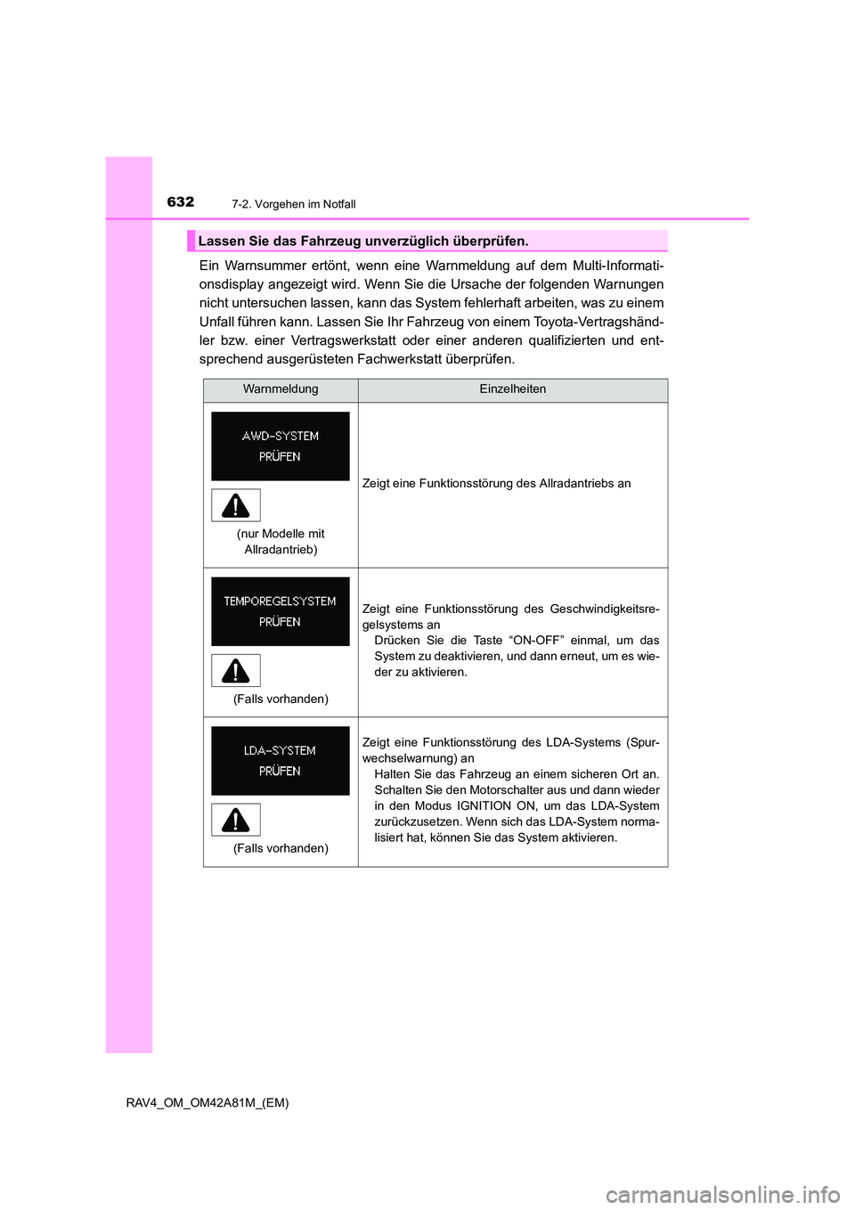 TOYOTA RAV4 2015 Betriebsanleitungen (in German) 6327-2. Vorgehen im Notfall
RAV4_OM_OM42A81M_(EM)
Ein Warnsummer ertönt, wenn eine Warnmeldung auf dem Multi-Informati-
onsdisplay angezeigt wird. Wenn Sie die Ursache der folgenden Warnungen
nicht u TOYOTA RAV4 2015 Betriebsanleitungen (in German) 6327-2. Vorgehen im Notfall
RAV4_OM_OM42A81M_(EM)
Ein Warnsummer ertönt, wenn eine Warnmeldung auf dem Multi-Informati-
onsdisplay angezeigt wird. Wenn Sie die Ursache der folgenden Warnungen
nicht u