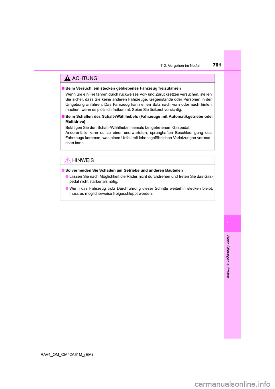 TOYOTA RAV4 2015  Betriebsanleitungen (in German) 7017-2. Vorgehen im Notfall
7
Wenn Störungen auftreten
RAV4_OM_OM42A81M_(EM)
ACHTUNG
■Beim Versuch, ein stecken gebl iebenes Fahrzeug freizufahren
Wenn Sie ein Freifahren durch ruckweises Vor- und 