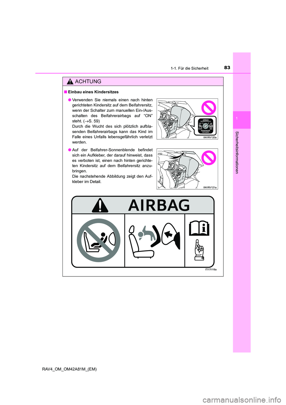 TOYOTA RAV4 2015 Betriebsanleitungen (in German) 831-1. Für die Sicherheit
1
RAV4_OM_OM42A81M_(EM)
Sicherheitsinformationen
ACHTUNG
■Einbau eines Kindersitzes
●Verwenden Sie niemals einen nach hinten
gerichteten Kindersitz auf dem Beifahrersitz TOYOTA RAV4 2015 Betriebsanleitungen (in German) 831-1. Für die Sicherheit
1
RAV4_OM_OM42A81M_(EM)
Sicherheitsinformationen
ACHTUNG
■Einbau eines Kindersitzes
●Verwenden Sie niemals einen nach hinten
gerichteten Kindersitz auf dem Beifahrersitz