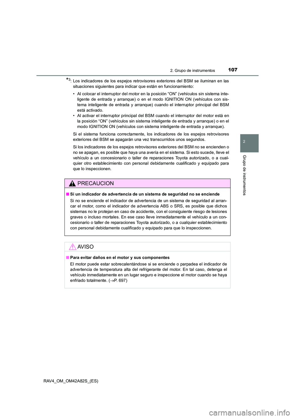TOYOTA RAV4 2015 Manual del propietario (in Spanish) 1072. Grupo de instrumentos
2
Grupo de instrumentos
RAV4_OM_OM42A82S_(ES)
*3: Los indicadores de los espejos retrovisores exteriores del BSM se iluminan en lassituaciones siguientes para indicar que e TOYOTA RAV4 2015 Manual del propietario (in Spanish) 1072. Grupo de instrumentos
2
Grupo de instrumentos
RAV4_OM_OM42A82S_(ES)
*3: Los indicadores de los espejos retrovisores exteriores del BSM se iluminan en lassituaciones siguientes para indicar que e