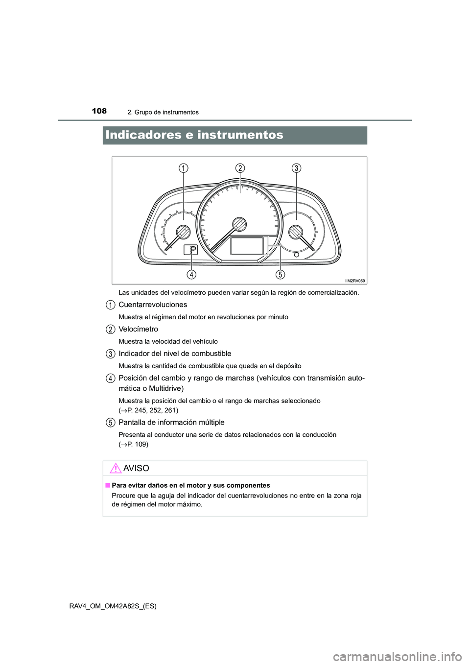 TOYOTA RAV4 2015 Manual del propietario (in Spanish) 1082. Grupo de instrumentos
RAV4_OM_OM42A82S_(ES)
Indicadores e instrumentos
Las unidades del velocímetro pueden variar según la región de comercialización.
Cuentarrevoluciones
Muestra el régimen TOYOTA RAV4 2015 Manual del propietario (in Spanish) 1082. Grupo de instrumentos
RAV4_OM_OM42A82S_(ES)
Indicadores e instrumentos
Las unidades del velocímetro pueden variar según la región de comercialización.
Cuentarrevoluciones
Muestra el régimen