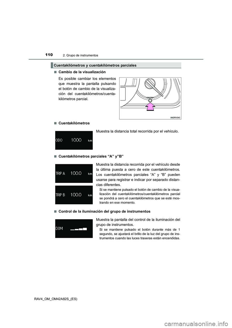 TOYOTA RAV4 2015 Manual del propietario (in Spanish) 1102. Grupo de instrumentos
RAV4_OM_OM42A82S_(ES)■
Cambio de la visualización
Es posible cambiar los elementos
que muestra la pantalla pulsando
el botón de cambio de la visualiza-
ción del cuenta TOYOTA RAV4 2015 Manual del propietario (in Spanish) 1102. Grupo de instrumentos
RAV4_OM_OM42A82S_(ES)■
Cambio de la visualización
Es posible cambiar los elementos
que muestra la pantalla pulsando
el botón de cambio de la visualiza-
ción del cuenta