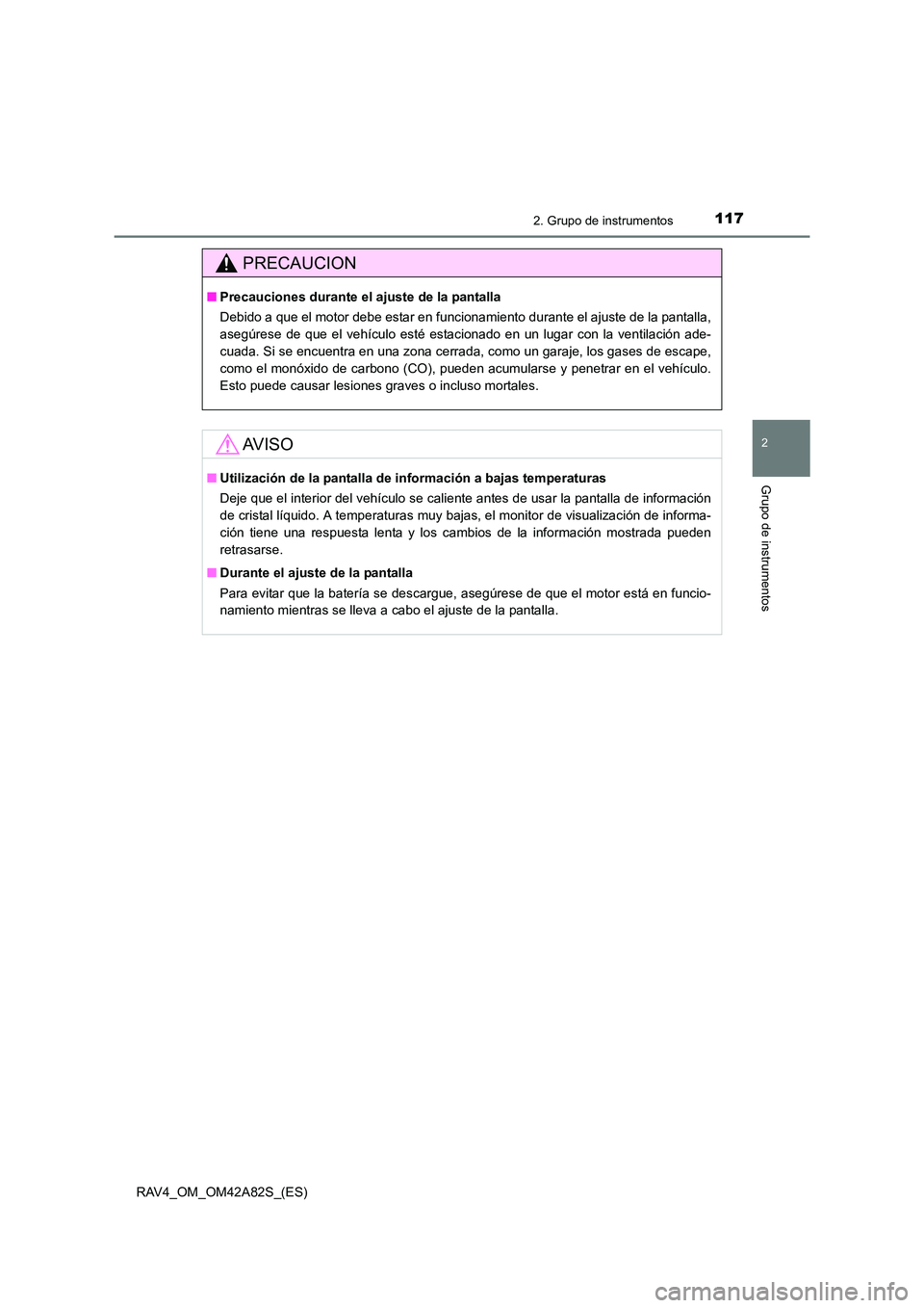 TOYOTA RAV4 2015 Manual del propietario (in Spanish) 1172. Grupo de instrumentos
2
Grupo de instrumentos
RAV4_OM_OM42A82S_(ES)
PRECAUCION
■Precauciones durante el ajuste de la pantalla
Debido a que el motor debe estar en funcionamiento durante el ajus TOYOTA RAV4 2015 Manual del propietario (in Spanish) 1172. Grupo de instrumentos
2
Grupo de instrumentos
RAV4_OM_OM42A82S_(ES)
PRECAUCION
■Precauciones durante el ajuste de la pantalla
Debido a que el motor debe estar en funcionamiento durante el ajus