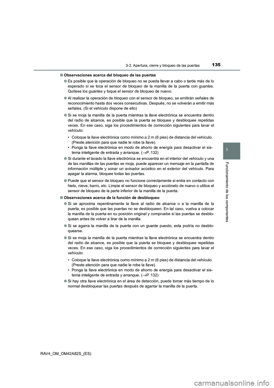 TOYOTA RAV4 2015 Manual del propietario (in Spanish) 1353-2. Apertura, cierre y bloqueo de las puertas
3
Funcionamiento de los componentes
RAV4_OM_OM42A82S_(ES)■
Observaciones acerca del bloqueo de las puertas
●Es posible que la operación de bloque TOYOTA RAV4 2015 Manual del propietario (in Spanish) 1353-2. Apertura, cierre y bloqueo de las puertas
3
Funcionamiento de los componentes
RAV4_OM_OM42A82S_(ES)■
Observaciones acerca del bloqueo de las puertas
●Es posible que la operación de bloque