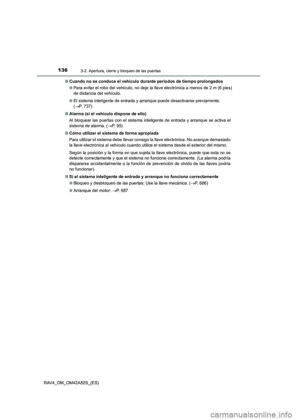 TOYOTA RAV4 2015 Manual del propietario (in Spanish) 1363-2. Apertura, cierre y bloqueo de las puertas
RAV4_OM_OM42A82S_(ES)■
Cuando no se conduce el vehículo durante periodos de tiempo prolongados
● Para evitar el robo del vehículo, no deje la l TOYOTA RAV4 2015 Manual del propietario (in Spanish) 1363-2. Apertura, cierre y bloqueo de las puertas
RAV4_OM_OM42A82S_(ES)■
Cuando no se conduce el vehículo durante periodos de tiempo prolongados
● Para evitar el robo del vehículo, no deje la l