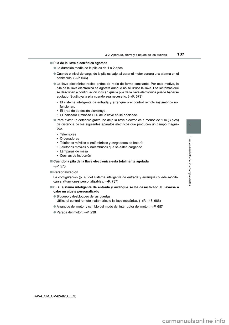 TOYOTA RAV4 2015 Manual del propietario (in Spanish) 1373-2. Apertura, cierre y bloqueo de las puertas
3
Funcionamiento de los componentes
RAV4_OM_OM42A82S_(ES)■
Pila de la llave electrónica agotada
●La duración media de la pila es de 1 a 2 años. TOYOTA RAV4 2015 Manual del propietario (in Spanish) 1373-2. Apertura, cierre y bloqueo de las puertas
3
Funcionamiento de los componentes
RAV4_OM_OM42A82S_(ES)■
Pila de la llave electrónica agotada
●La duración media de la pila es de 1 a 2 años.