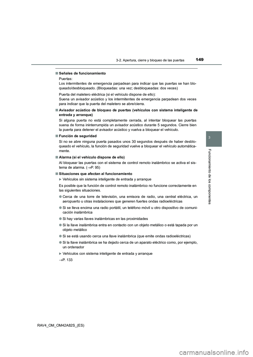 TOYOTA RAV4 2015 Manual del propietario (in Spanish) 1493-2. Apertura, cierre y bloqueo de las puertas
3
Funcionamiento de los componentes
RAV4_OM_OM42A82S_(ES)
■Señales de funcionamiento
Puertas:
Los intermitentes de emergencia parpadean para indic TOYOTA RAV4 2015 Manual del propietario (in Spanish) 1493-2. Apertura, cierre y bloqueo de las puertas
3
Funcionamiento de los componentes
RAV4_OM_OM42A82S_(ES)
■Señales de funcionamiento
Puertas:
Los intermitentes de emergencia parpadean para indic